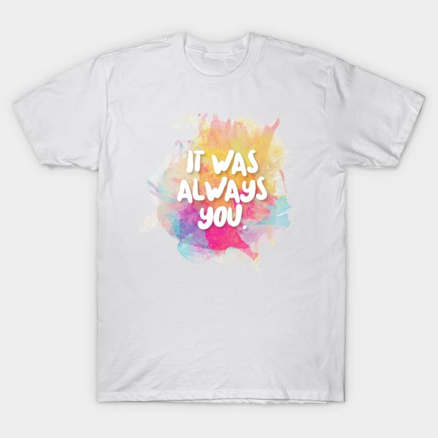 It Was Always You. T-Shirt by DankFutura